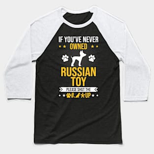 If You've Never Owned Russian Toy Shut Up Dog Lover Gift Baseball T-Shirt